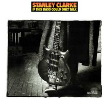 CD Stanley Clarke: If This Bass Could Only Talk