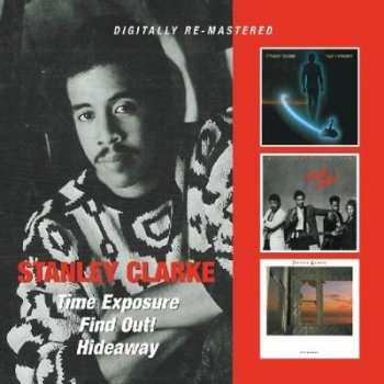 Stanley Clarke: Time Exposure / Find Out! / Hideaway