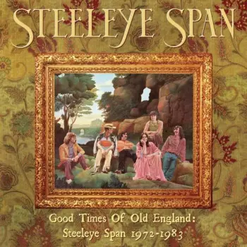 Steeleye Span: Good Times Of Old England: Steeleye Span 1972-1983