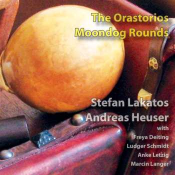 CD Stefan Lakatos: The Orastorios - Moondog Rounds 516010
