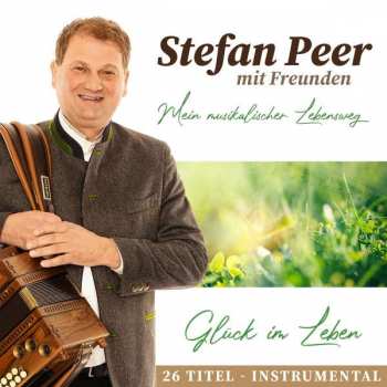 Album Stefan Peer: Glück Im Leben: Mein Musikalischer Lebensweg