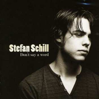 CD Stefan Schill: Don't Say A Word 10121