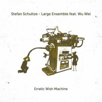 Album Stefan Schultze Large Ensemble: Erratic Wish Machine