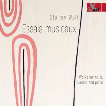 Album Steffen Wolf: Kammermusik Für Violine, Klarinette & Klavier "essais Musicaux"