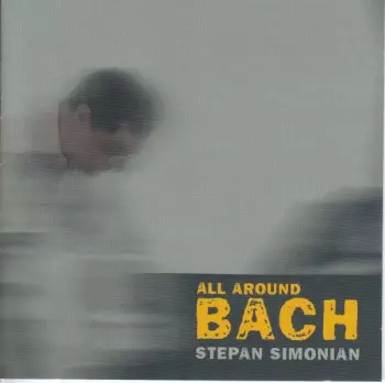 Stepan Simonian: Stepan Simonian - All Around Bach