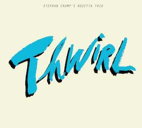 Album Stephan Crump's Rosetta Trio: Thwirl