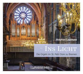 Stephan Leuthold: Ins Licht (Die Orgeln Im St. Petri Dom Zu Bremen)