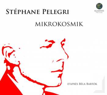 Album Stéphane Pelegri: Mikrokosmik (D'Après Béla Bartok)
