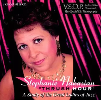 Stephanie Nakasian: Thrush Hour: Study Of The Great Ladies Of Jazz
