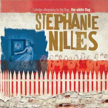 Album Stephanie Nilles: I Pledge Allegiance To The Flag-The White Flag