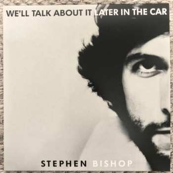 LP Stephen Bishop: We'll Talk About It Later In The Car 451882