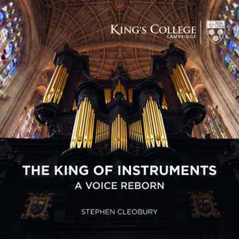 Album Stephen Cleobury: The King Of Instruments | A Voice Reborn