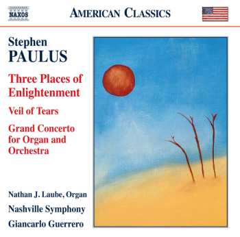 CD Stephen Paulus: Three Places Of Enlightenment, Veil Of Tears & Grand Concerto For Organ And Orchestra 534559