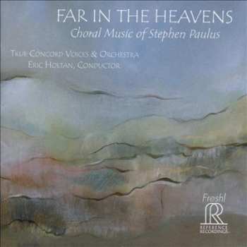Album Stephen Paulus: Far In The Heavens (Choral Music Of Stephen Paulus)