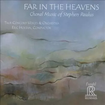 Far In The Heavens (Choral Music Of Stephen Paulus)