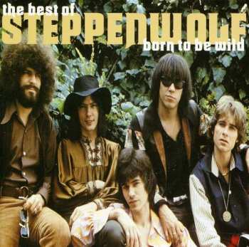 Album Steppenwolf: Born To Be Wild - The Best Of Steppenwolf