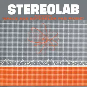 Stereolab: The Groop Played "Space Age Batchelor Pad Music"
