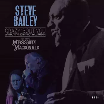 Steve Bailey: Crazy ‘bout You: A Tribute To Sonny Boy Williamson