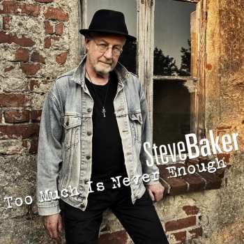 Album Steve Baker: Too Much Is Never Enough