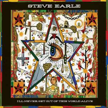 LP Steve Earle: I'll Never Get Out Of This World Alive LTD | CLR 151381