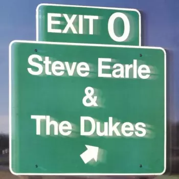 Steve Earle & The Dukes: Exit 0