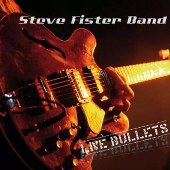 Steve Fister Band: Live Bullets