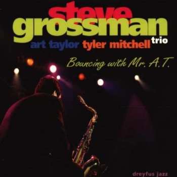 Album Steve Grossman Trio:  Bouncing With Mr. A.T.