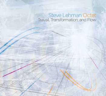 Album Steve Lehman Octet: Travail, Transformation, And Flow