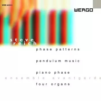 Steve Reich: Phase Patterns / Pendulum Music / Piano Phase / Four Organs