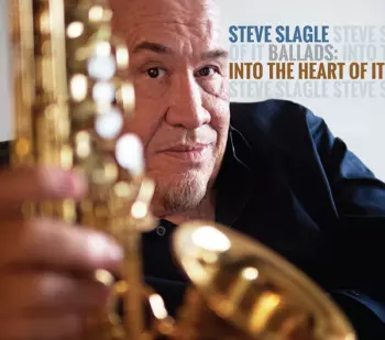 Steve Slagle: Into The Heart Of It