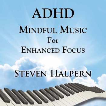 Album Steven Halpern: Adhd Mindful Music For Enhanced Focus