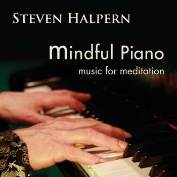 Album Steven Halpern: Mindful Piano: Music For Meditation
