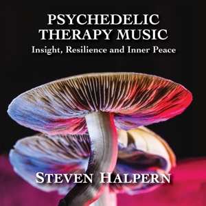 Album Steven Halpern: Psychedelic Therapy Music: Insight Resilience And
