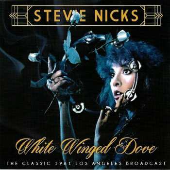 Stevie Nicks: White Winged Dove - The Classic 1981 Los Angeles Radio Broadcast
