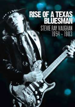 Album Stevie Ray Vaughan & Double Trouble: Rise Of A Texas Bluesman: 1954 - 1983