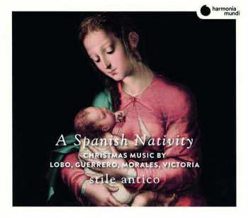 Album Stile Antico: A Spanish Nativity (Christmas Music By Lobo, Guerrero, Morales, Victoria)
