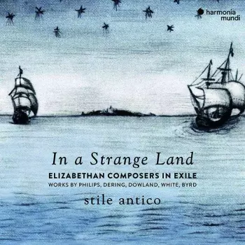 Stile Antico: In A Strange Land (Elizabethan Composers In Exile)
