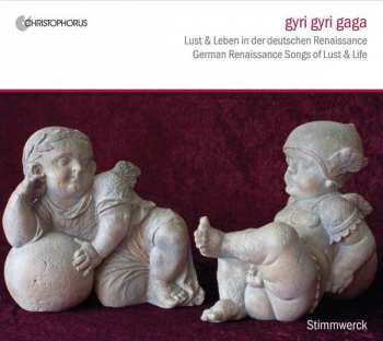Stimmwerck: Gyri Gyri Gaga (Lust Und Leben In Der Deutschen Renaissance) (German Renaissance Songs Of Lust And Life)