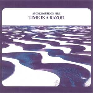 Album Stone House On Fire: Time Is A Razor