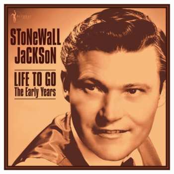 Album Stonewall Jackson: Life To Go: The Early Years 1958-62