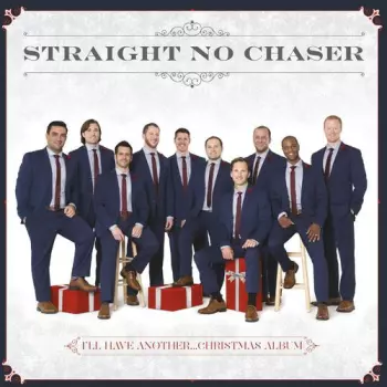 Straight No Chaser: I'll Have Another... Christmas Album