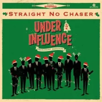 Straight No Chaser: Under The Influence (Holiday Edition)