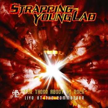 Album Strapping Young Lad: For Those Aboot To Rock - Live At The Commodore