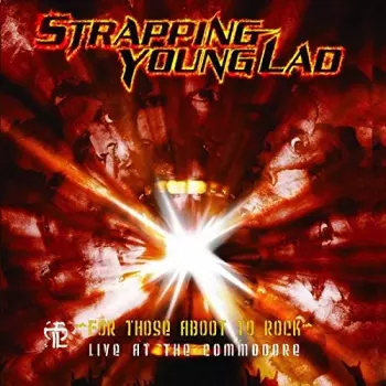 Strapping Young Lad: For Those Aboot To Rock - Live At The Commodore
