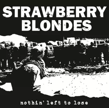 Strawberry Blondes: Nothin' Left To Lose