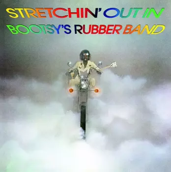 Bootsy's Rubber Band: Stretchin' Out In Bootsy's Rubber Band