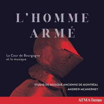 Album Studio de Musique Ancienne de Montréal: L' Homme Arme: Le Cour de Bourgogne Et la Musique