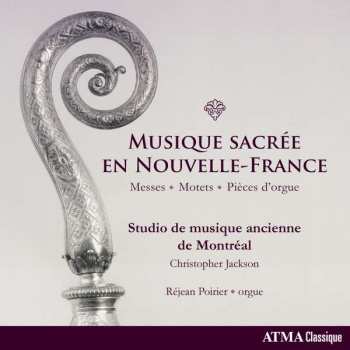 Album Studio de Musique Ancienne de Montréal: Musique Sacrée En Nouvelle-France: Messes, Motets & Pièces D'orgue