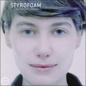 Album Styrofoam: A Heart Without A Mind-4t