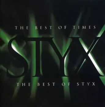 Styx: The Best Of Times: The Best Of Styx